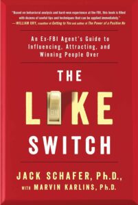 The Like Switch: An Ex-FBI Agent’s Guide to Influencing, Attracting, and Winning People Over by Jack Schafer and Marvin Karlins